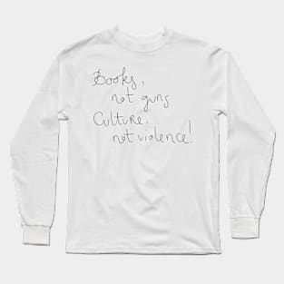 Books not guns culture not violence Long Sleeve T-Shirt